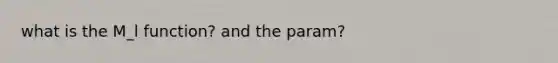 what is the M_l function? and the param?