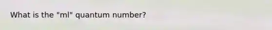 What is the "ml" quantum number?