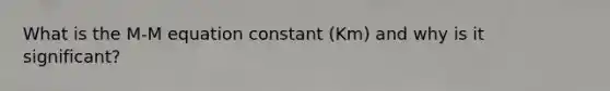 What is the M-M equation constant (Km) and why is it significant?