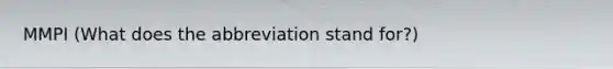 MMPI (What does the abbreviation stand for?)