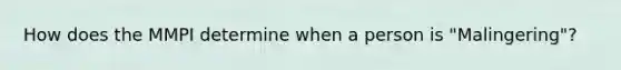 How does the MMPI determine when a person is "Malingering"?