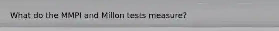 What do the MMPI and Millon tests measure?