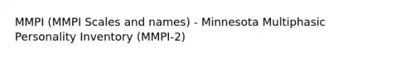 MMPI (MMPI Scales and names) - Minnesota Multiphasic Personality Inventory (MMPI-2)