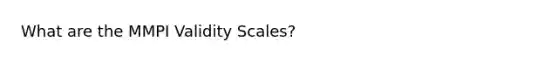 What are the MMPI Validity Scales?