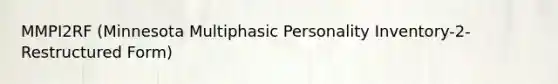 MMPI2RF (Minnesota Multiphasic Personality Inventory-2-Restructured Form)