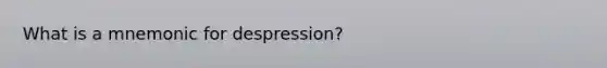 What is a mnemonic for despression?