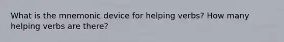 What is the mnemonic device for helping verbs? How many helping verbs are there?