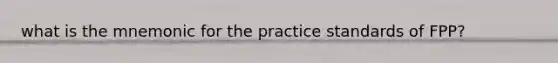 what is the mnemonic for the practice standards of FPP?