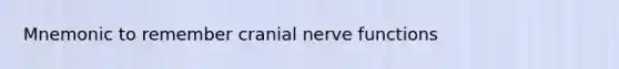 Mnemonic to remember cranial nerve functions