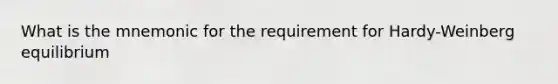 What is the mnemonic for the requirement for Hardy-Weinberg equilibrium