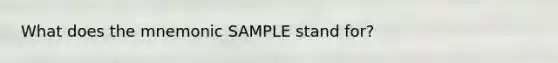 What does the mnemonic SAMPLE stand for?