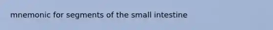 mnemonic for segments of the small intestine