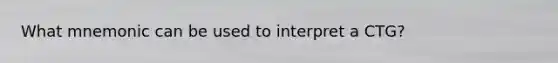 What mnemonic can be used to interpret a CTG?