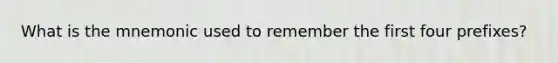 What is the mnemonic used to remember the first four prefixes?