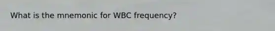 What is the mnemonic for WBC frequency?