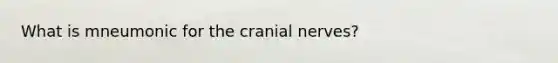 What is mneumonic for the <a href='https://www.questionai.com/knowledge/kE0S4sPl98-cranial-nerves' class='anchor-knowledge'>cranial nerves</a>?