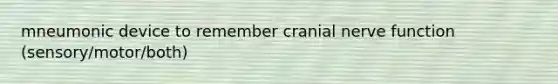 mneumonic device to remember cranial nerve function (sensory/motor/both)