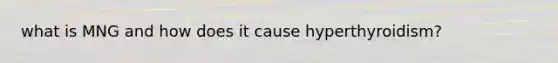 what is MNG and how does it cause hyperthyroidism?