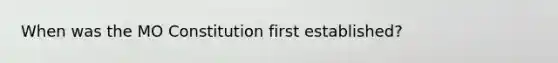 When was the MO Constitution first established?