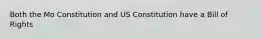 Both the Mo Constitution and US Constitution have a Bill of Rights