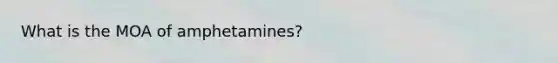 What is the MOA of amphetamines?