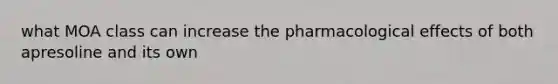 what MOA class can increase the pharmacological effects of both apresoline and its own