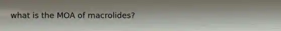 what is the MOA of macrolides?