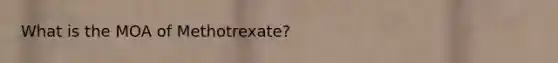 What is the MOA of Methotrexate?