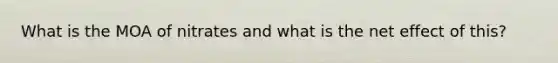 What is the MOA of nitrates and what is the net effect of this?
