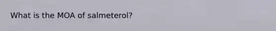 What is the MOA of salmeterol?