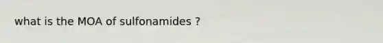 what is the MOA of sulfonamides ?