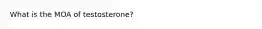 What is the MOA of testosterone?