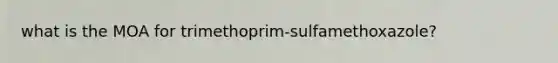 what is the MOA for trimethoprim-sulfamethoxazole?