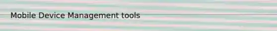 Mobile Device Management tools