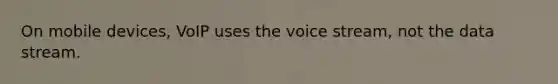 On mobile devices, VoIP uses the voice stream, not the data stream.