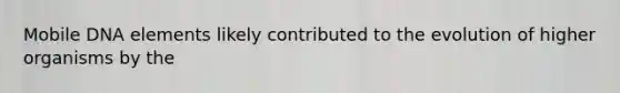 Mobile DNA elements likely contributed to the evolution of higher organisms by the