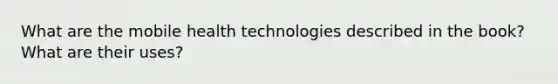 What are the mobile health technologies described in the book? What are their uses?