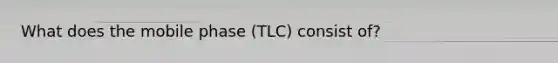 What does the mobile phase (TLC) consist of?