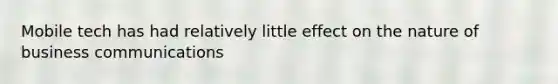 Mobile tech has had relatively little effect on the nature of business communications