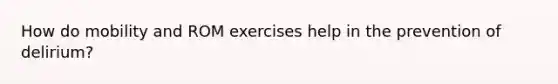 How do mobility and ROM exercises help in the prevention of delirium?