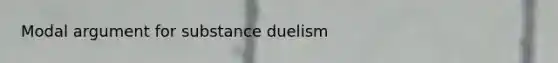 Modal argument for substance duelism