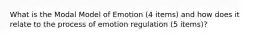 What is the Modal Model of Emotion (4 items) and how does it relate to the process of emotion regulation (5 items)?