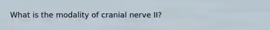 What is the modality of cranial nerve II?