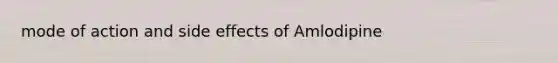 mode of action and side effects of Amlodipine