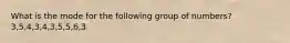 What is the mode for the following group of numbers? 3,5,4,3,4,3,5,5,6,3