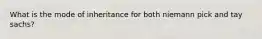 What is the mode of inheritance for both niemann pick and tay sachs?