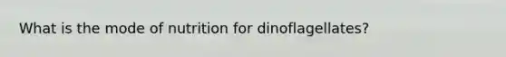 What is the mode of nutrition for dinoflagellates?