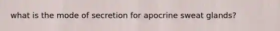 what is the mode of secretion for apocrine sweat glands?