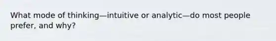 What mode of thinking—intuitive or analytic—do most people prefer, and why?