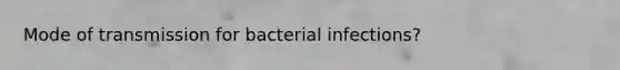 Mode of transmission for bacterial infections?